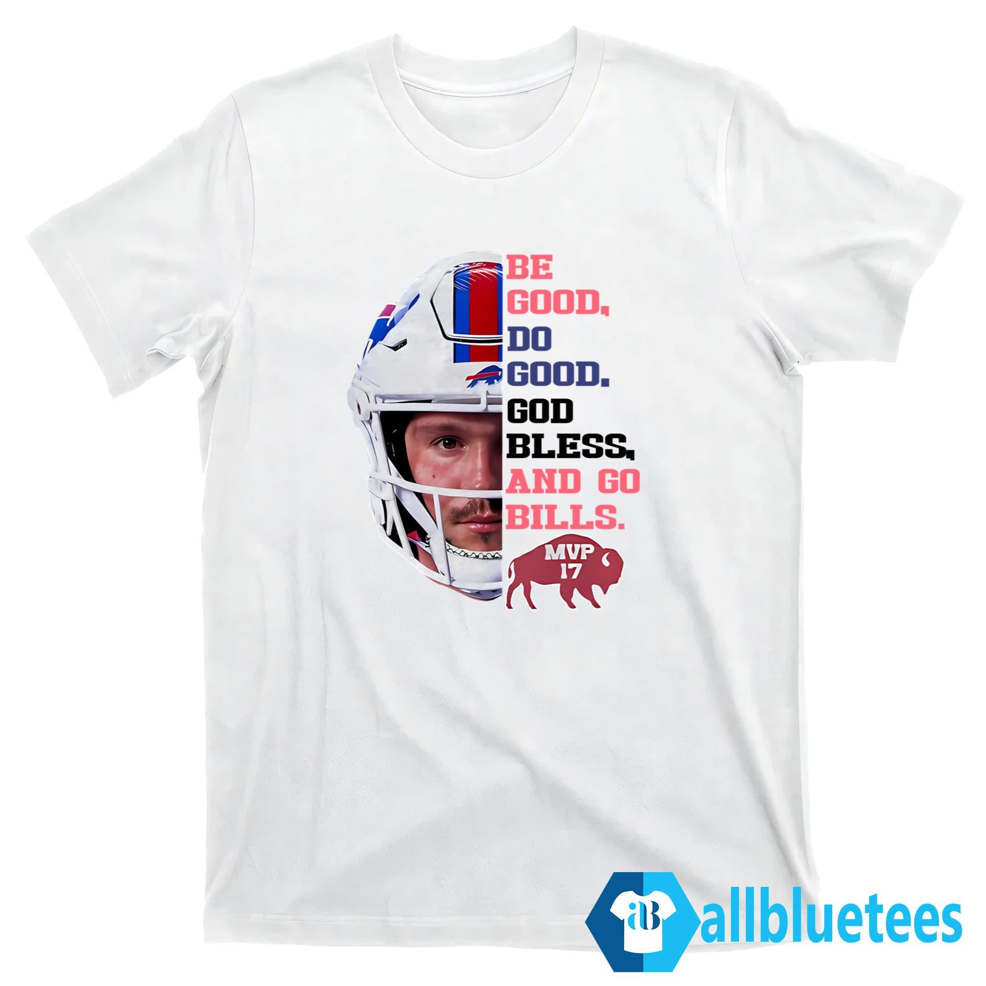 Josh Allen MVP 17 Be Good Do Good God Bless And Go Bills Shirt