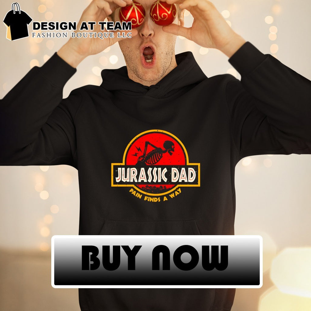 Jurassic Dad pain finds a way shirt