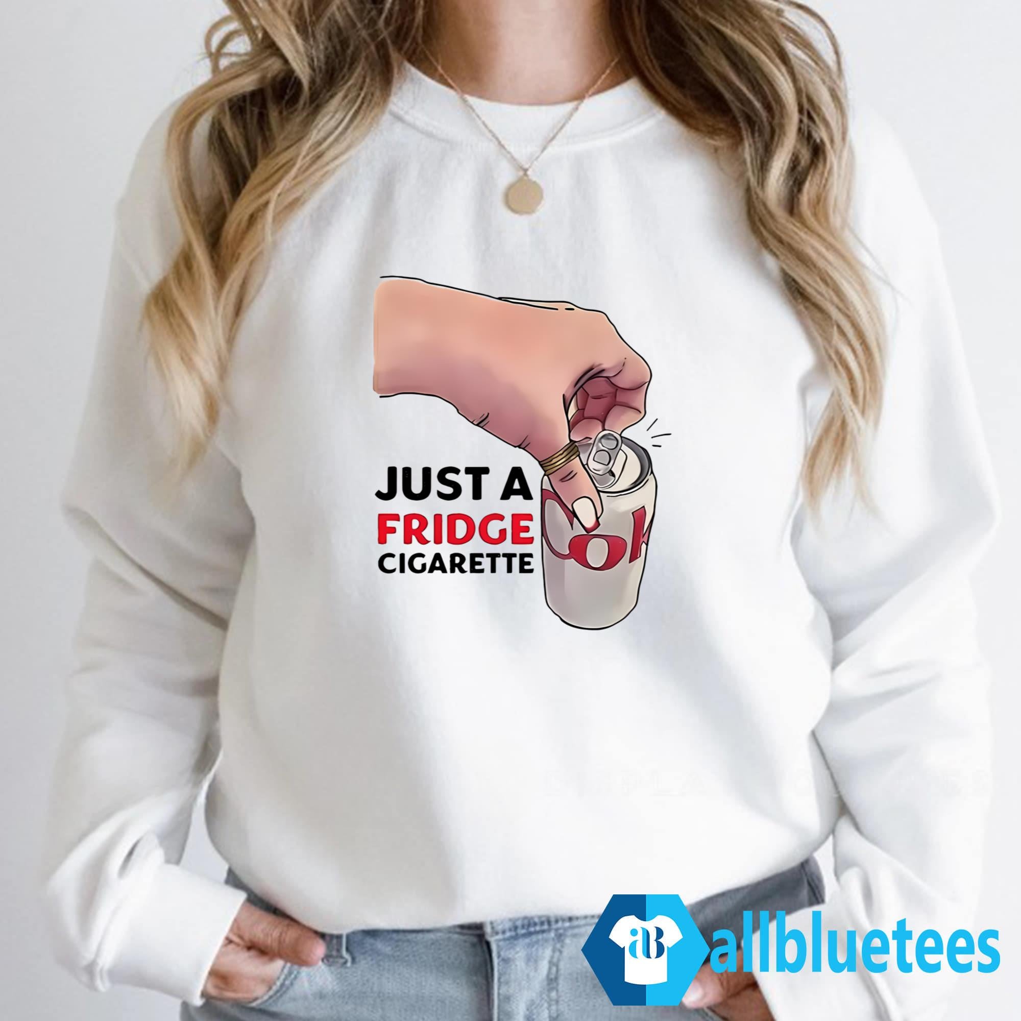 Just A Fridge Cigarette Shirt