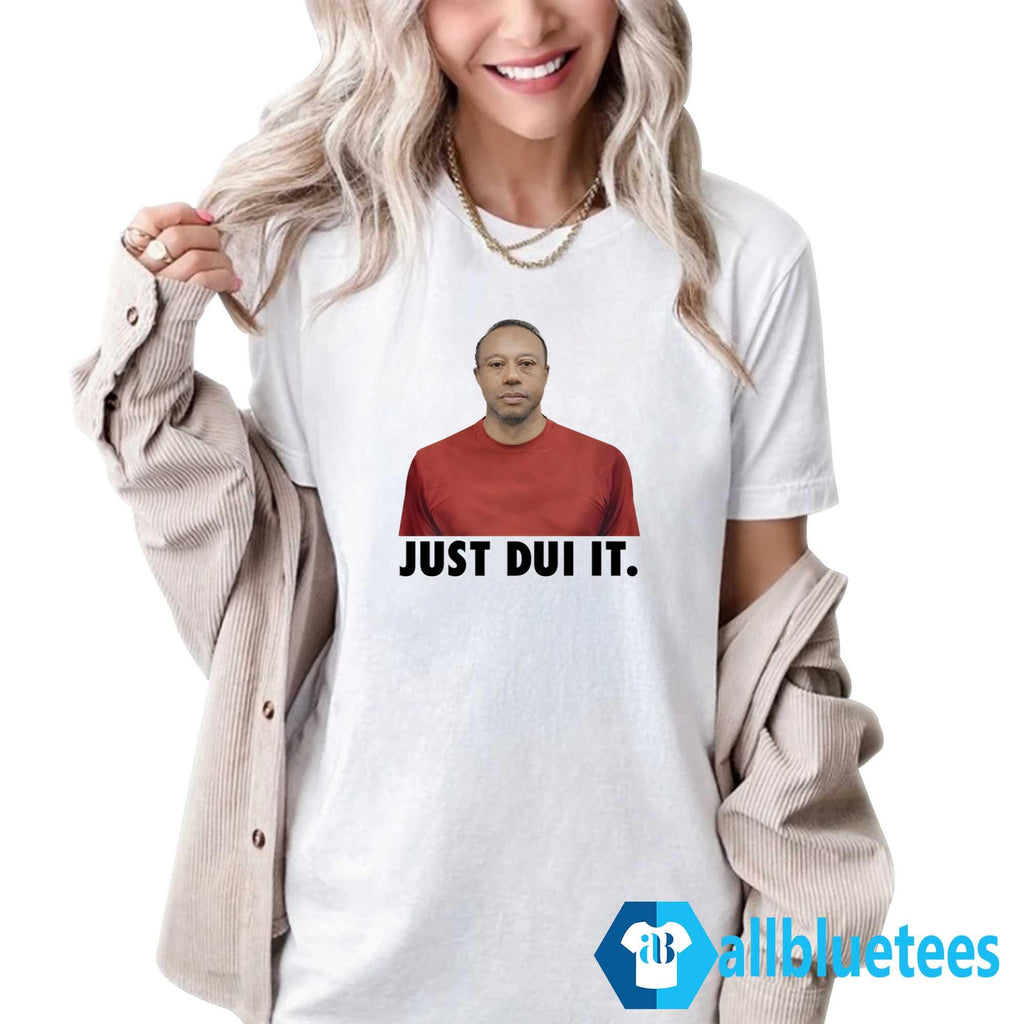 Just DUI It Shirt