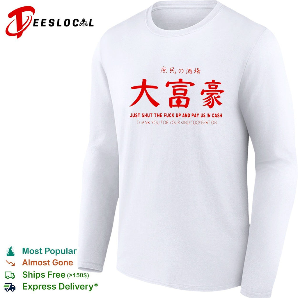 Just shut the fuck up and pay us in cash izakaya shirt