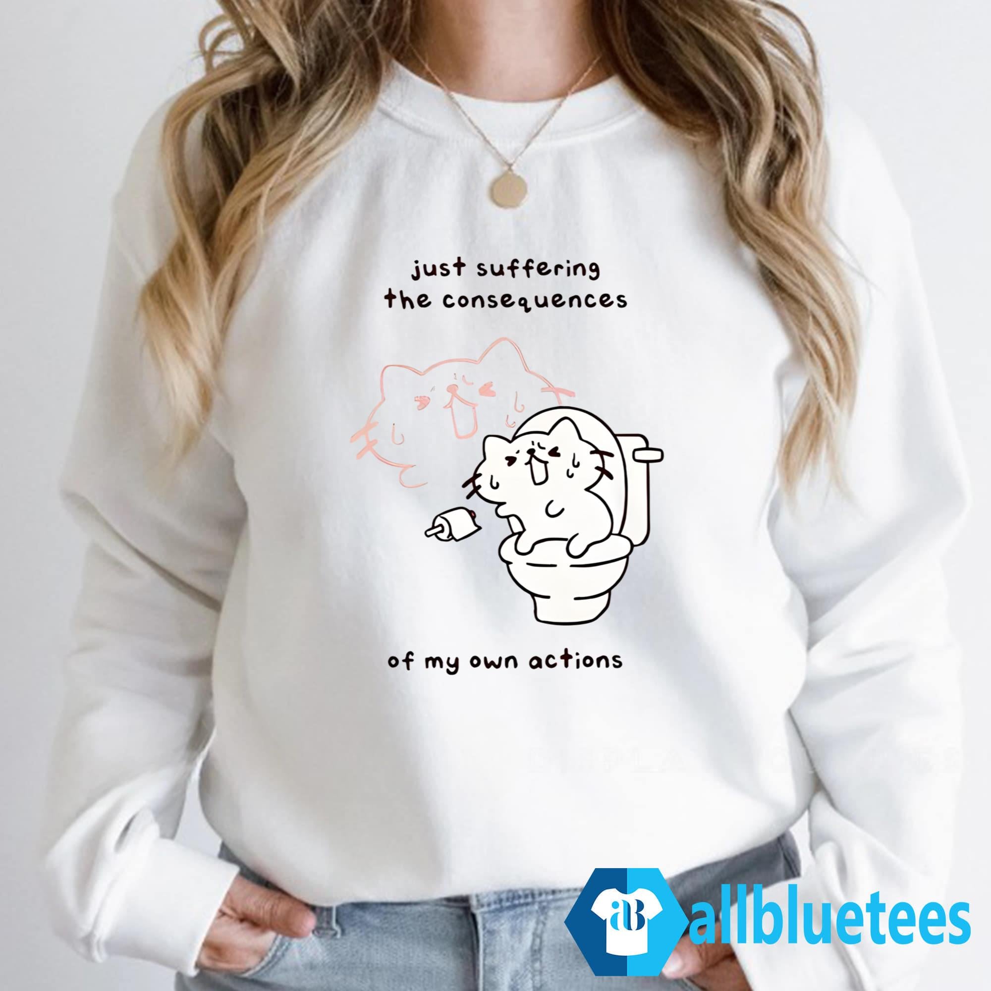 Lactose Intolerant Just Suffering The Consequences Of My Own Actions Shirt