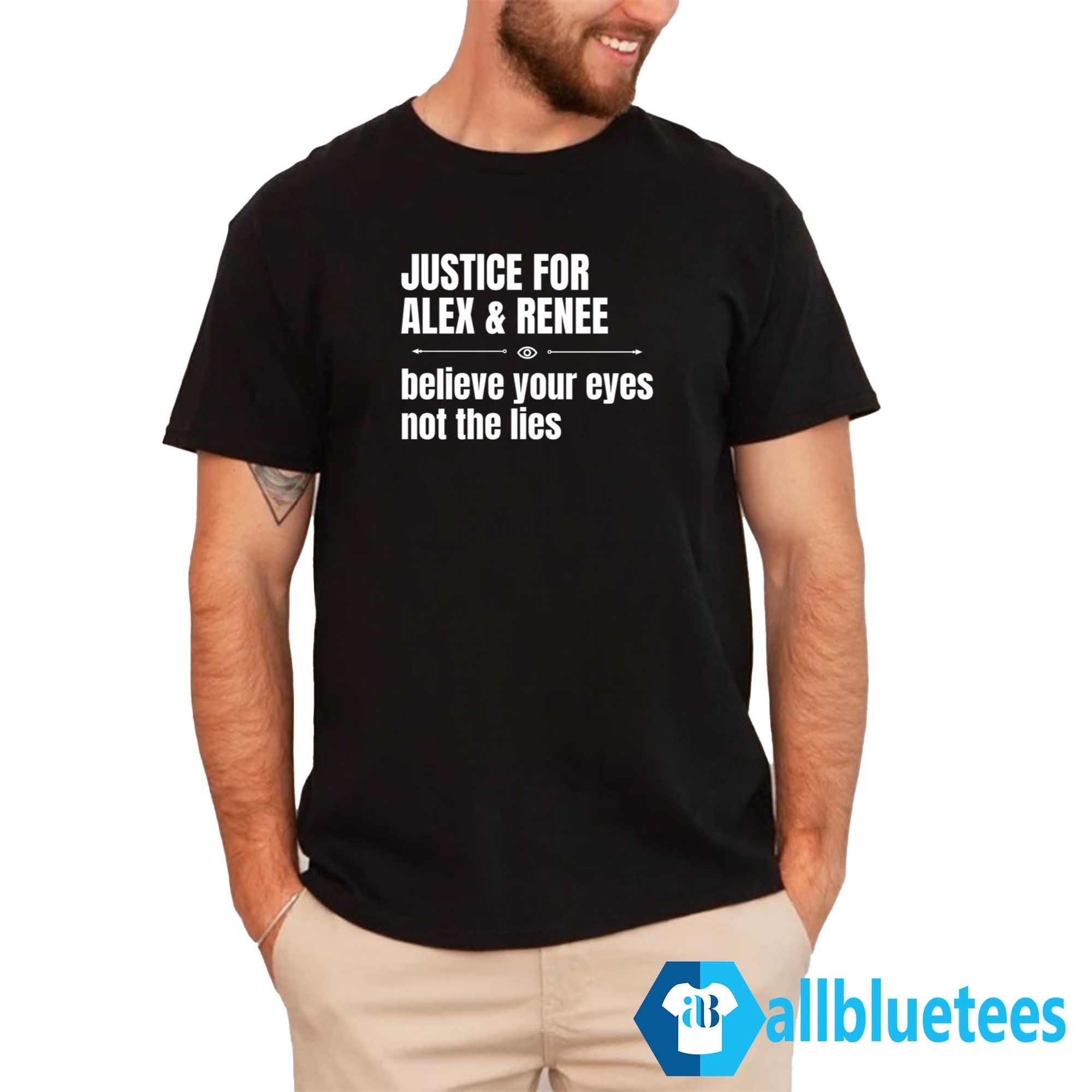 Justice For Alex & Renee Believe Your Eyes Not The Lies Shirt
