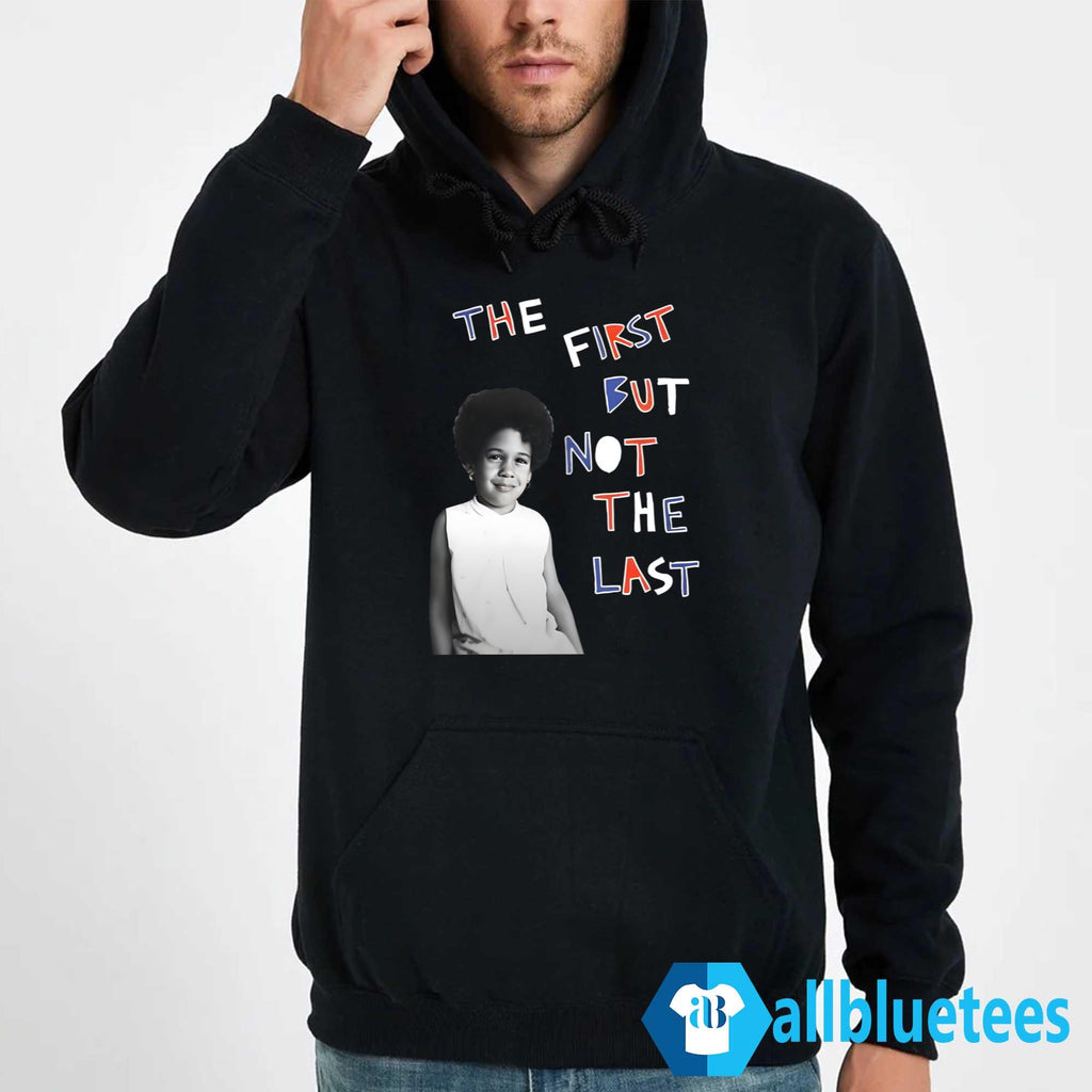 Kamala Harris The First But Not The Last Shirt