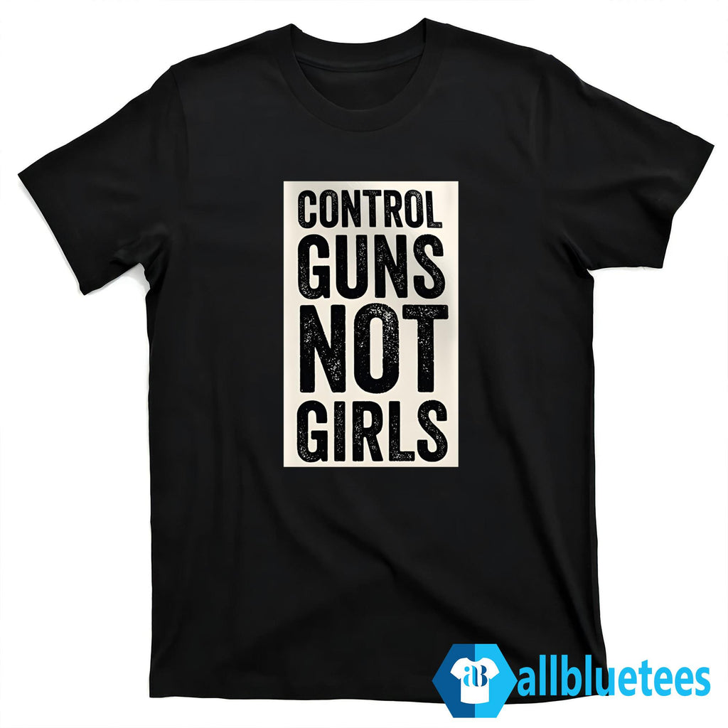 Kamala Harris Control Guns Not Girls Shirt