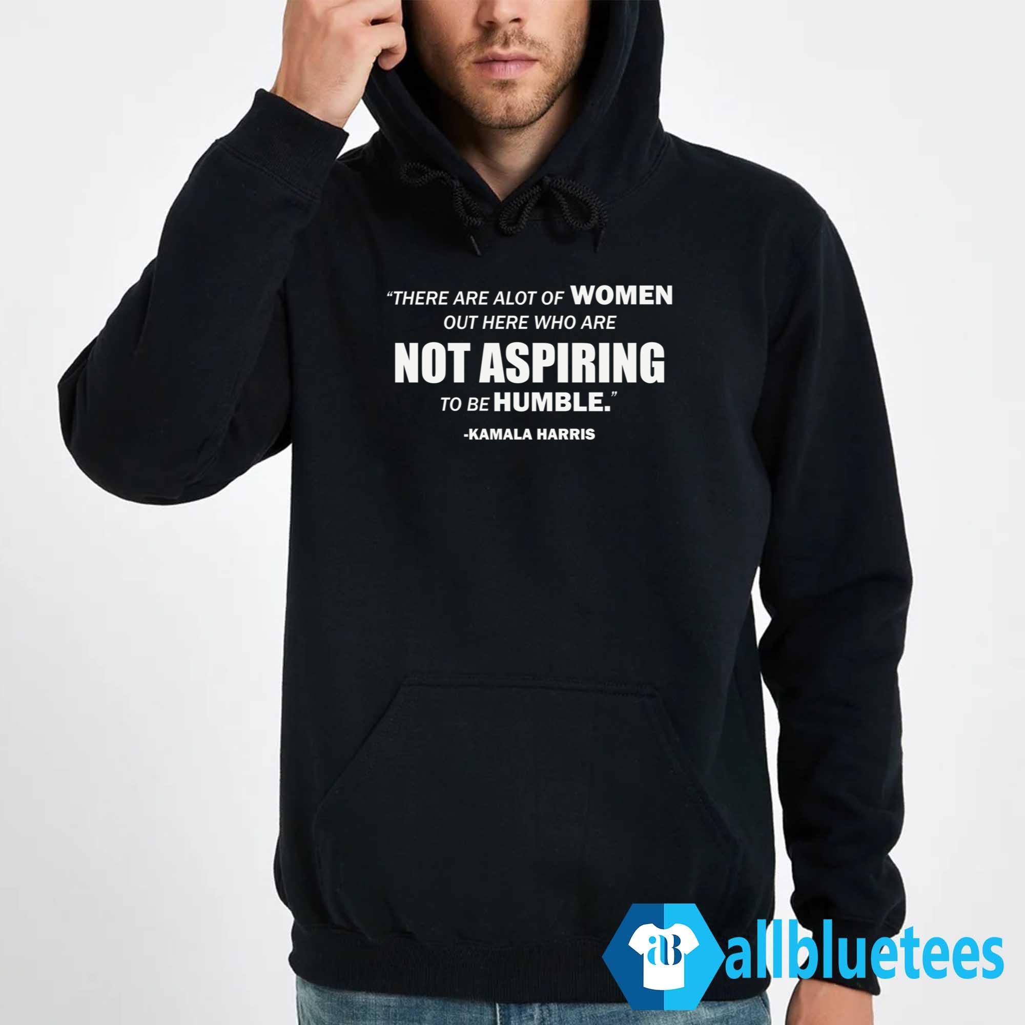 Kamala Harris Not Aspiring To Be Humble Shirt