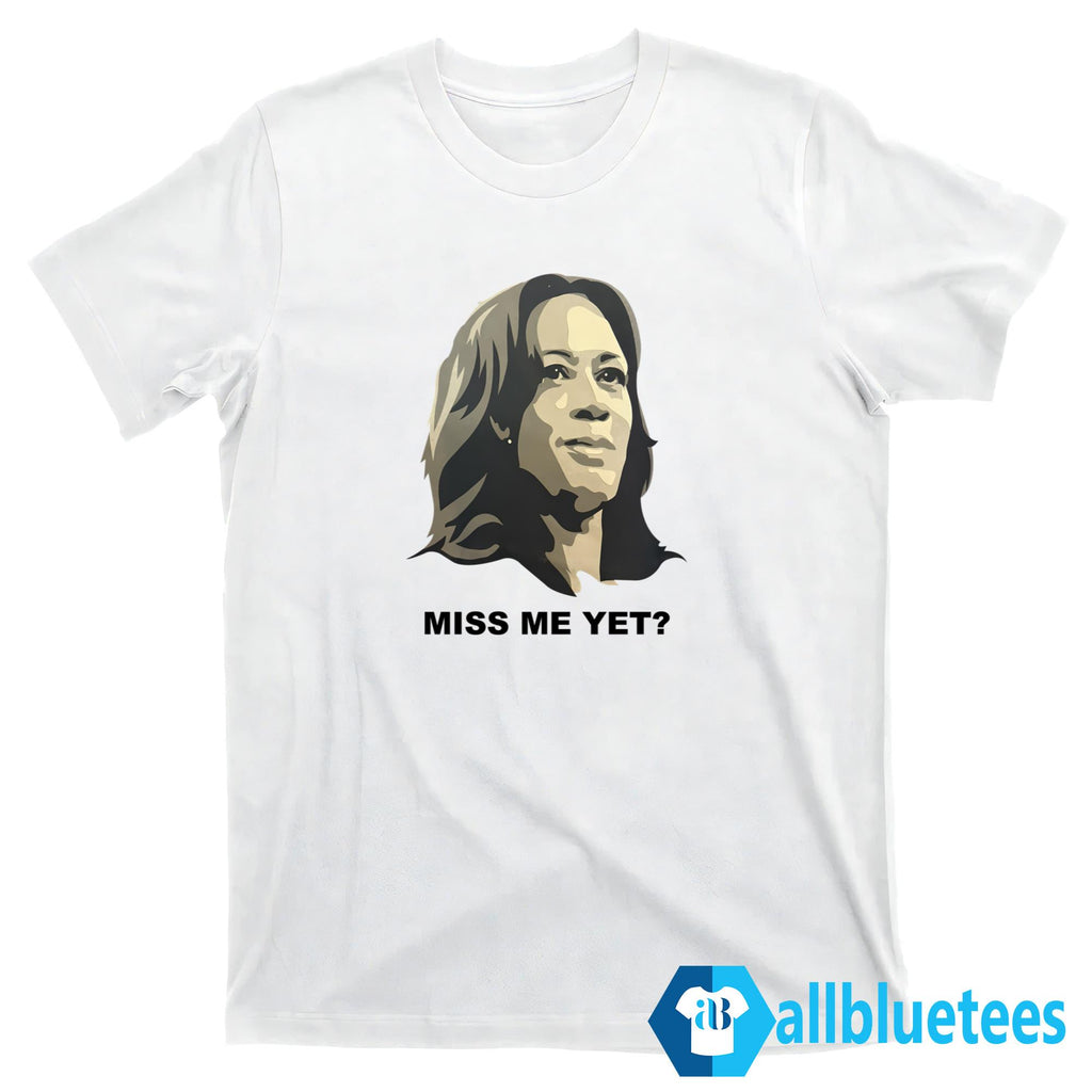 Kamala Miss Me Yet Shirt