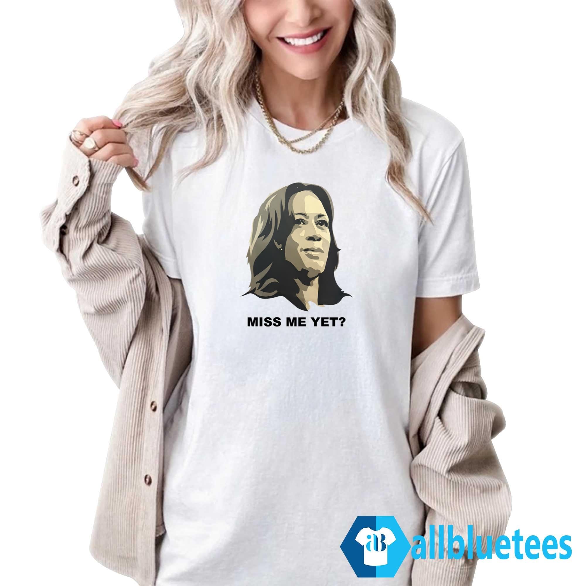 Kamala Miss Me Yet Shirt