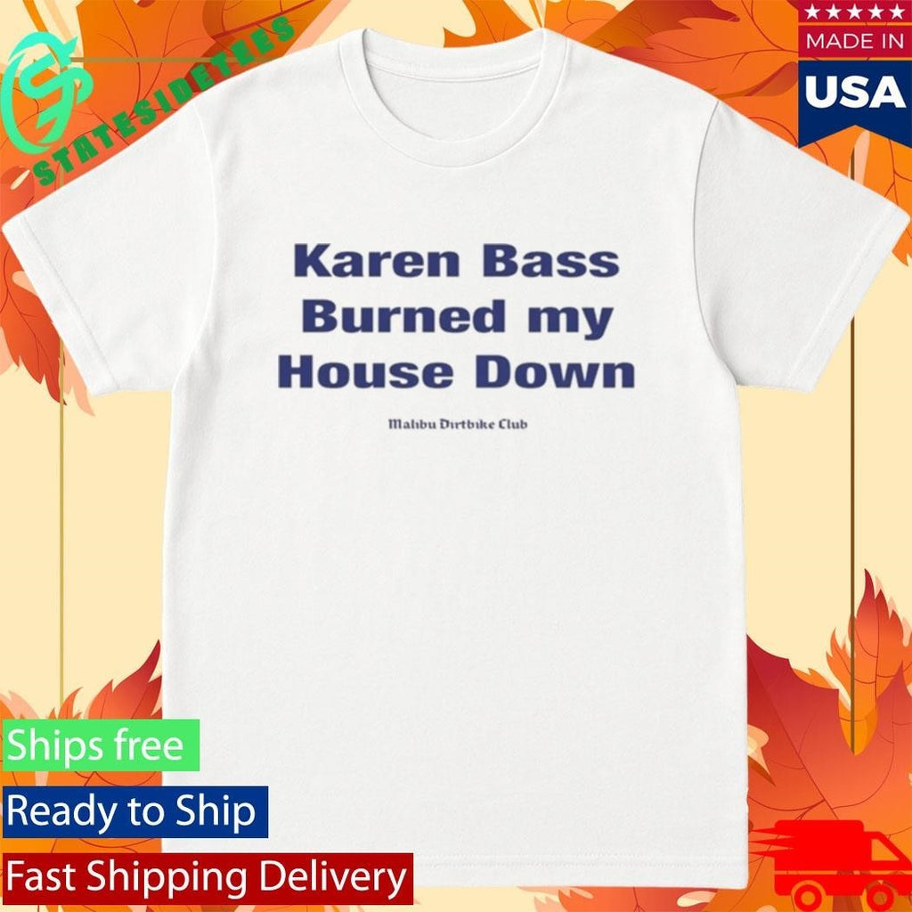 Karen Bass Burned My House Down Malibu Dirtbike Club Shirt