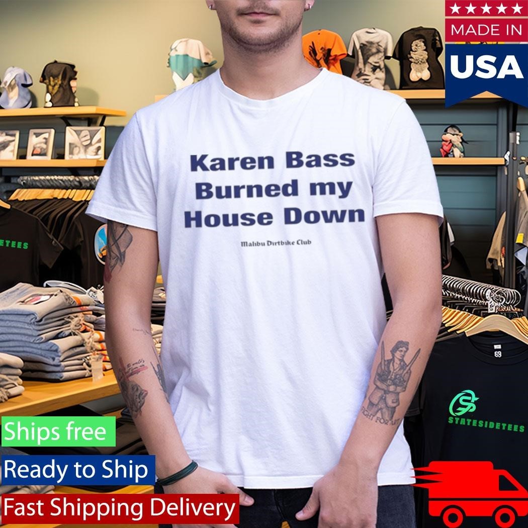 Karen Bass Burned My House Down Malibu Dirtbike Club Shirt