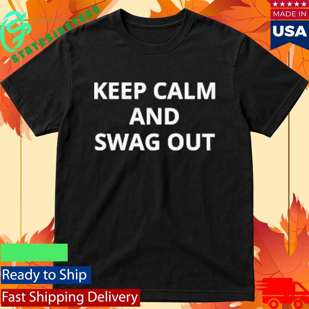 Keep Calm and Swag Out Shirt