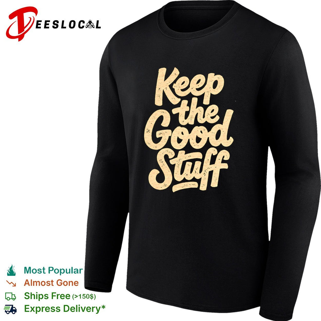 Keep the Good Stuff shirt