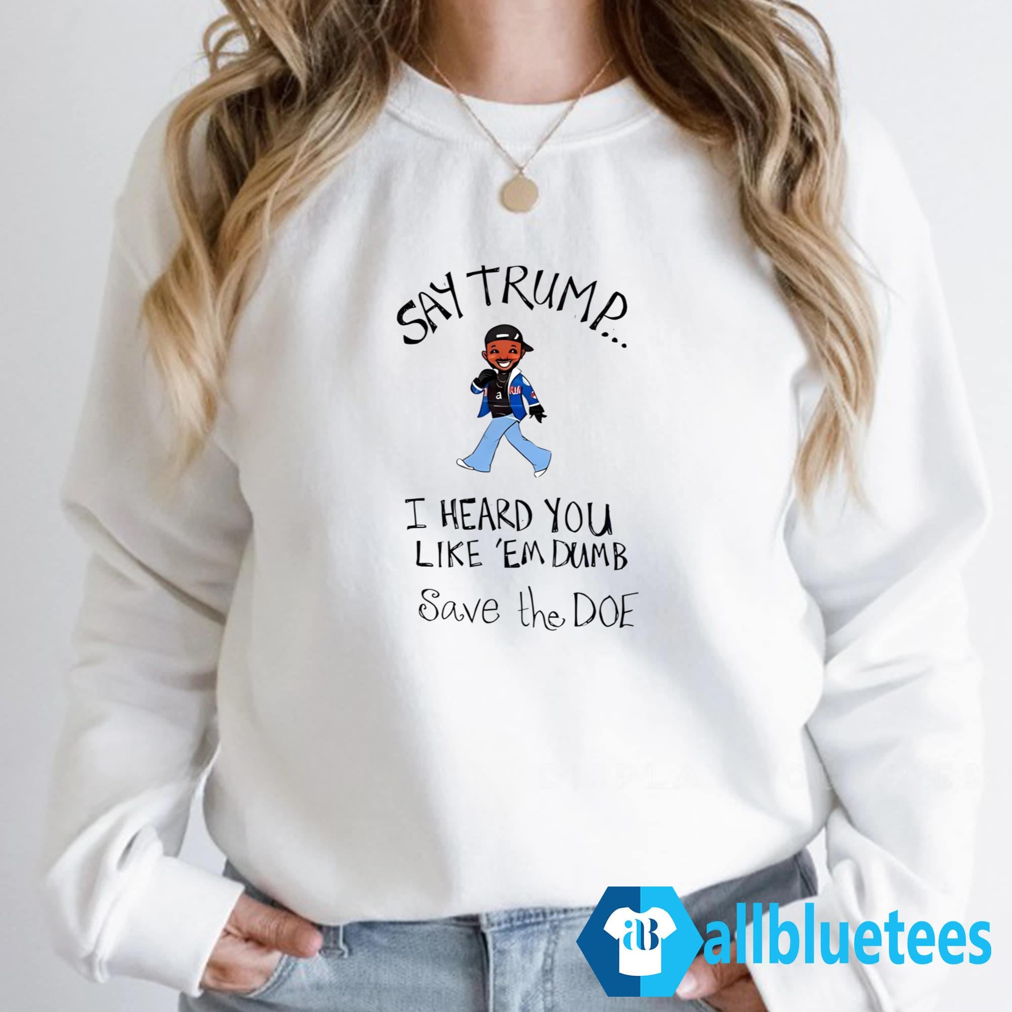 Kendrick Lamar Say Trump I Hear You Like Em Dumb Shirt
