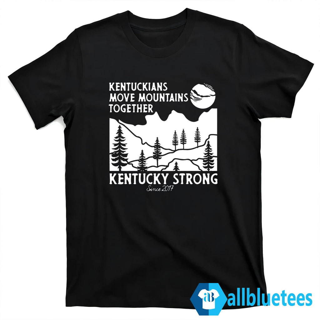 Kentuckians Move Mountains Together Kentucky Strong Since 2017 Shirt