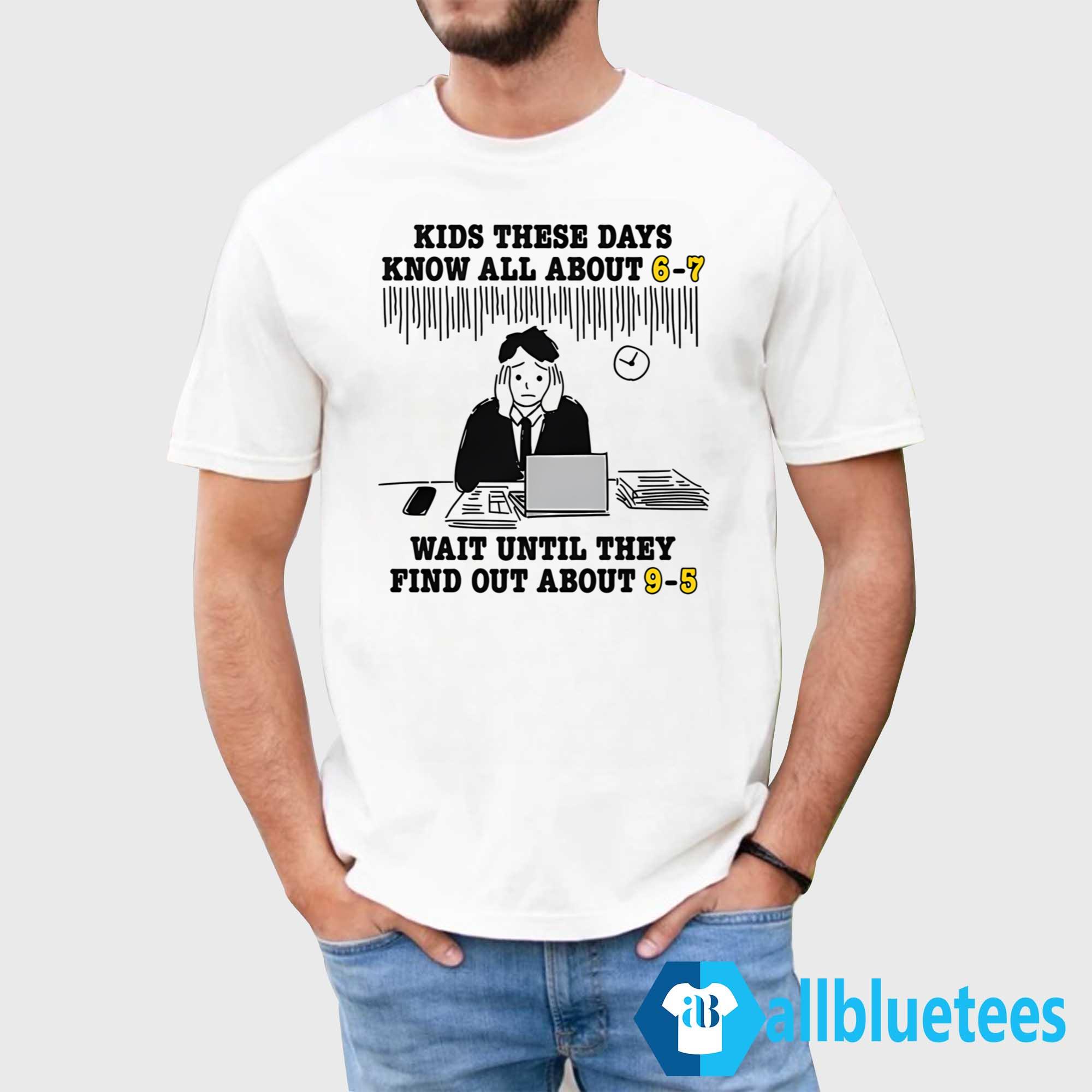 Kids These Days Know All About 6-7 T-Shirt