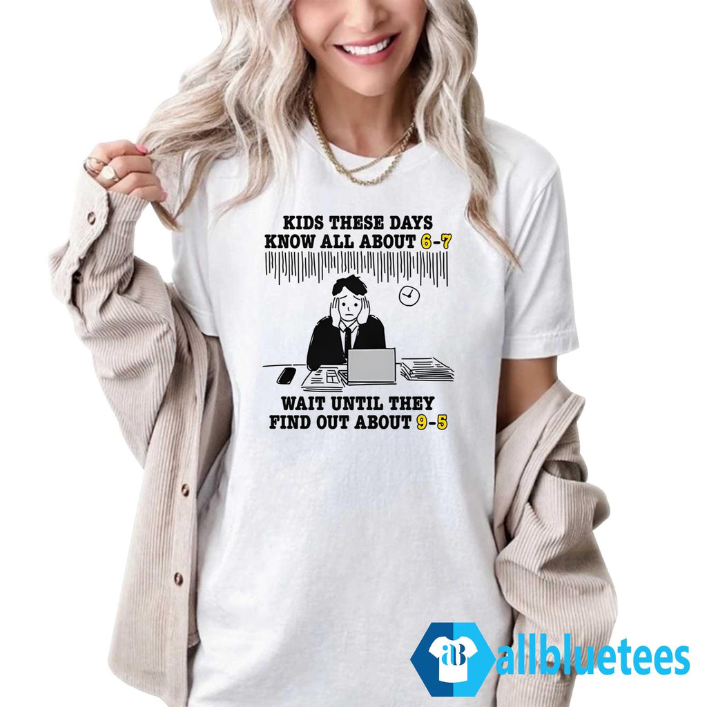 Kids These Days Know All About 6-7 T-Shirt