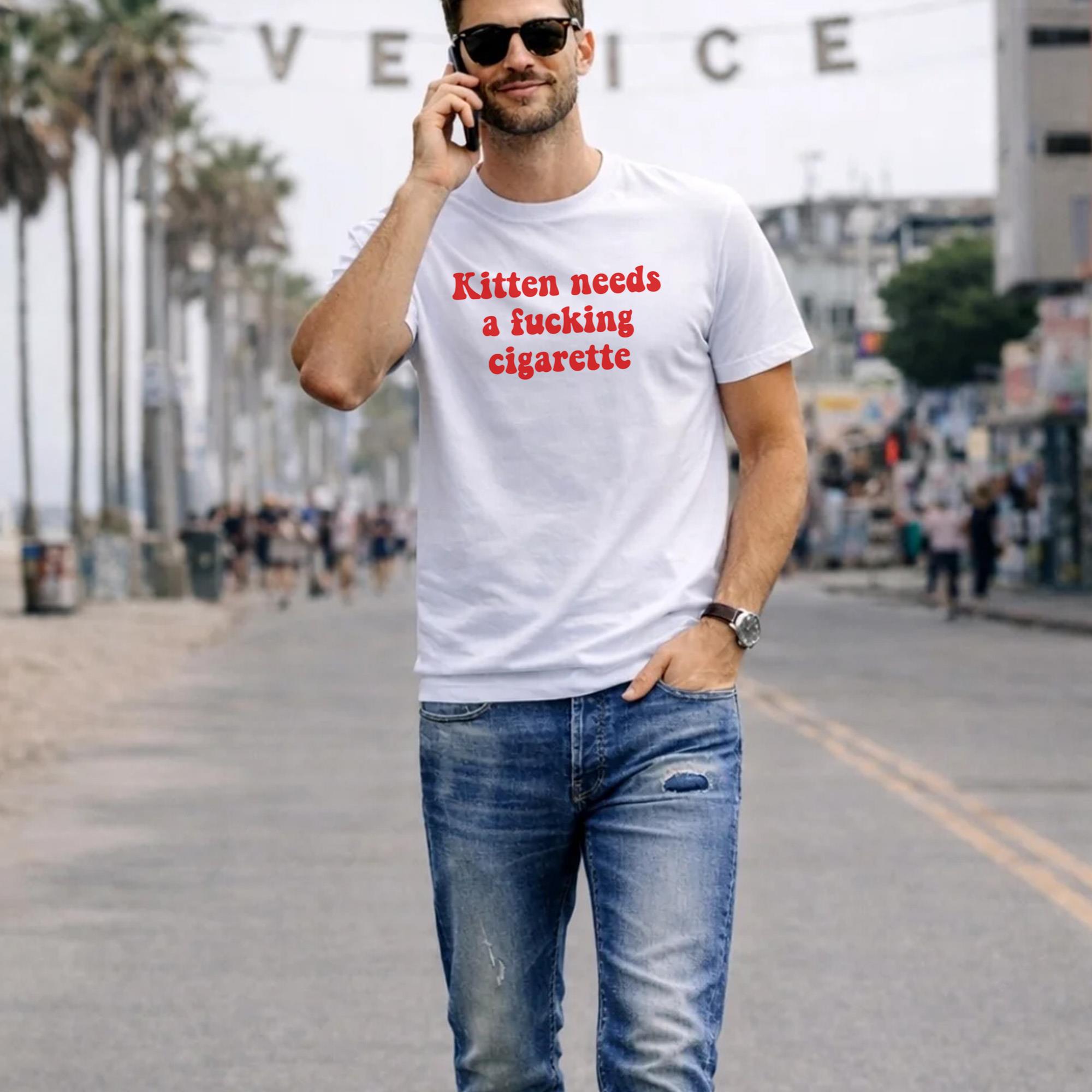 Kitten Needs A Fucking Cigarette T-Shirt