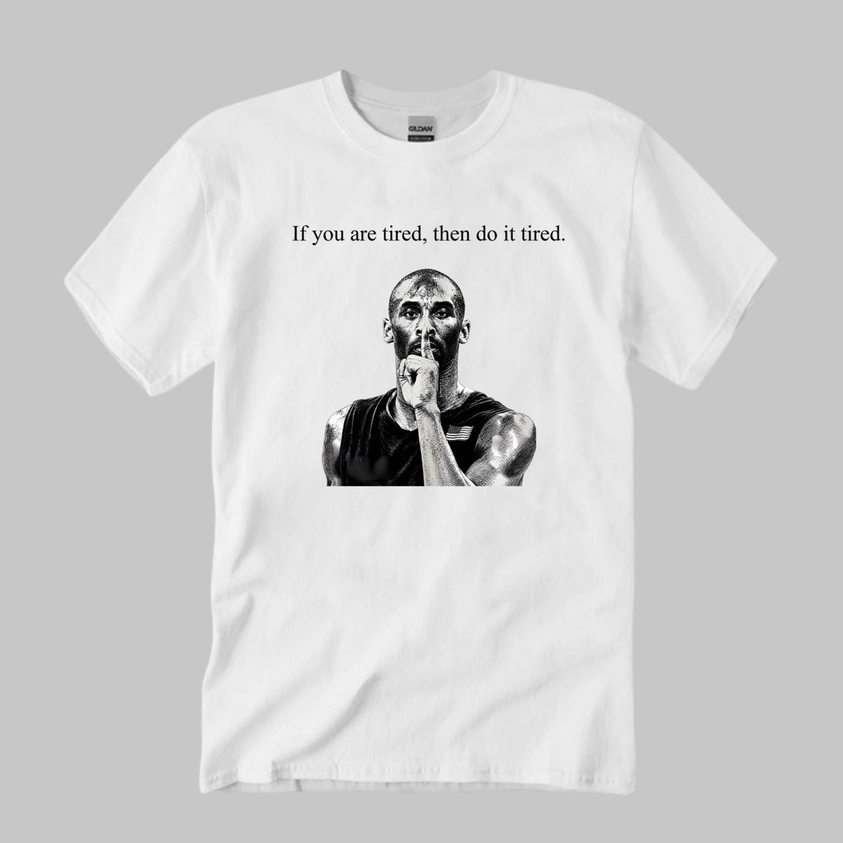 Kobe If You Are Tired Then Do It Tired Shirt