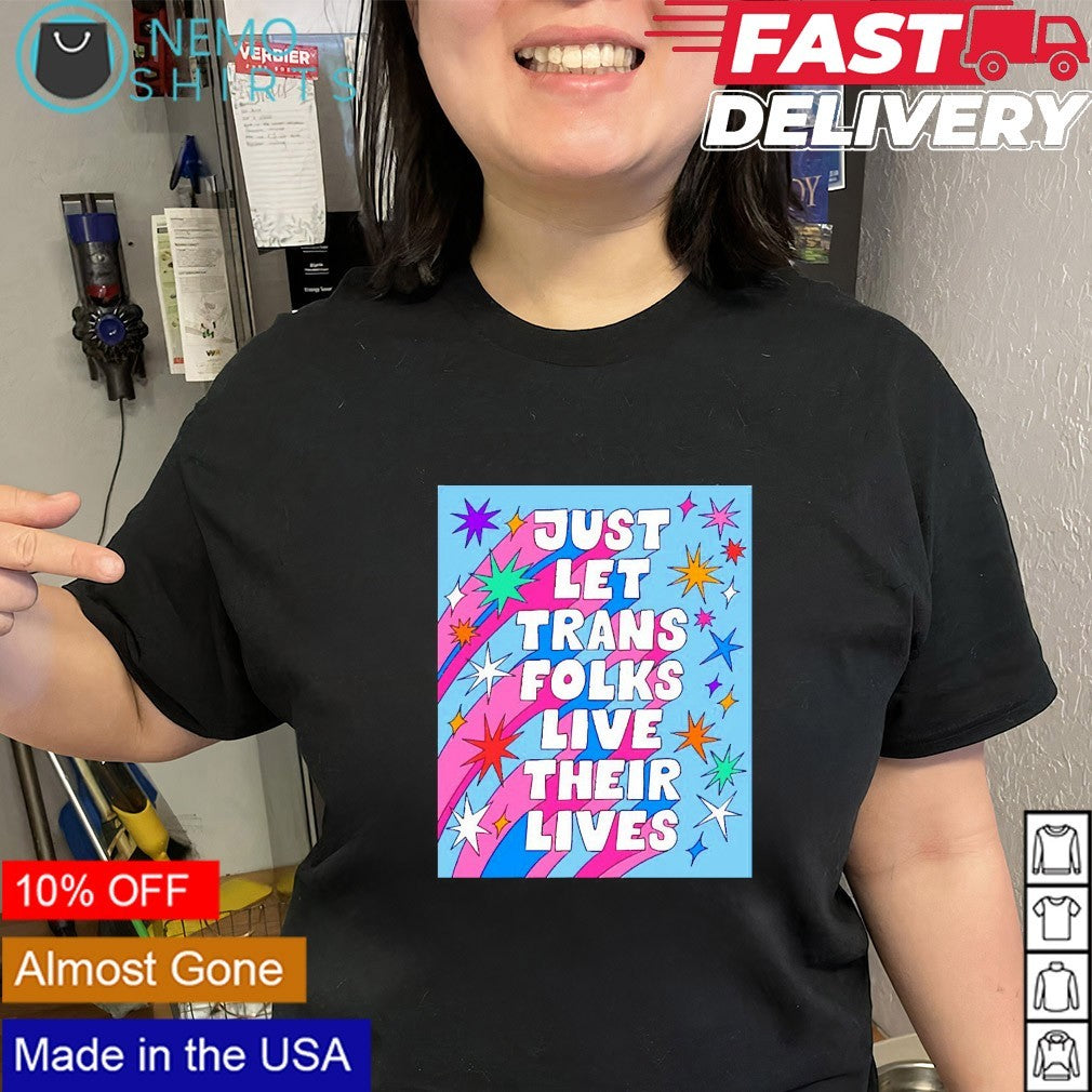 Just let trans folks live their lives LGBT shirt