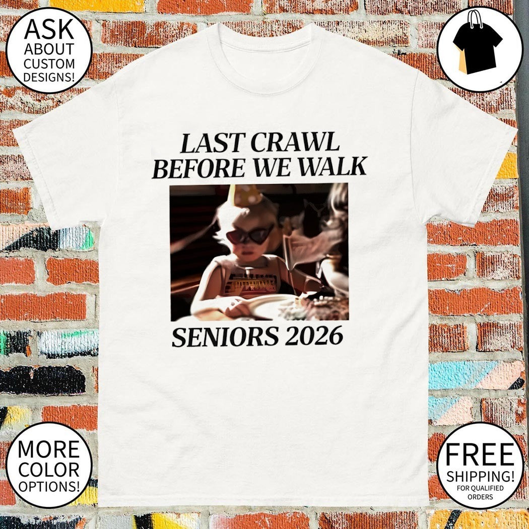 Last crawl before we walk seniors 2026 shirt