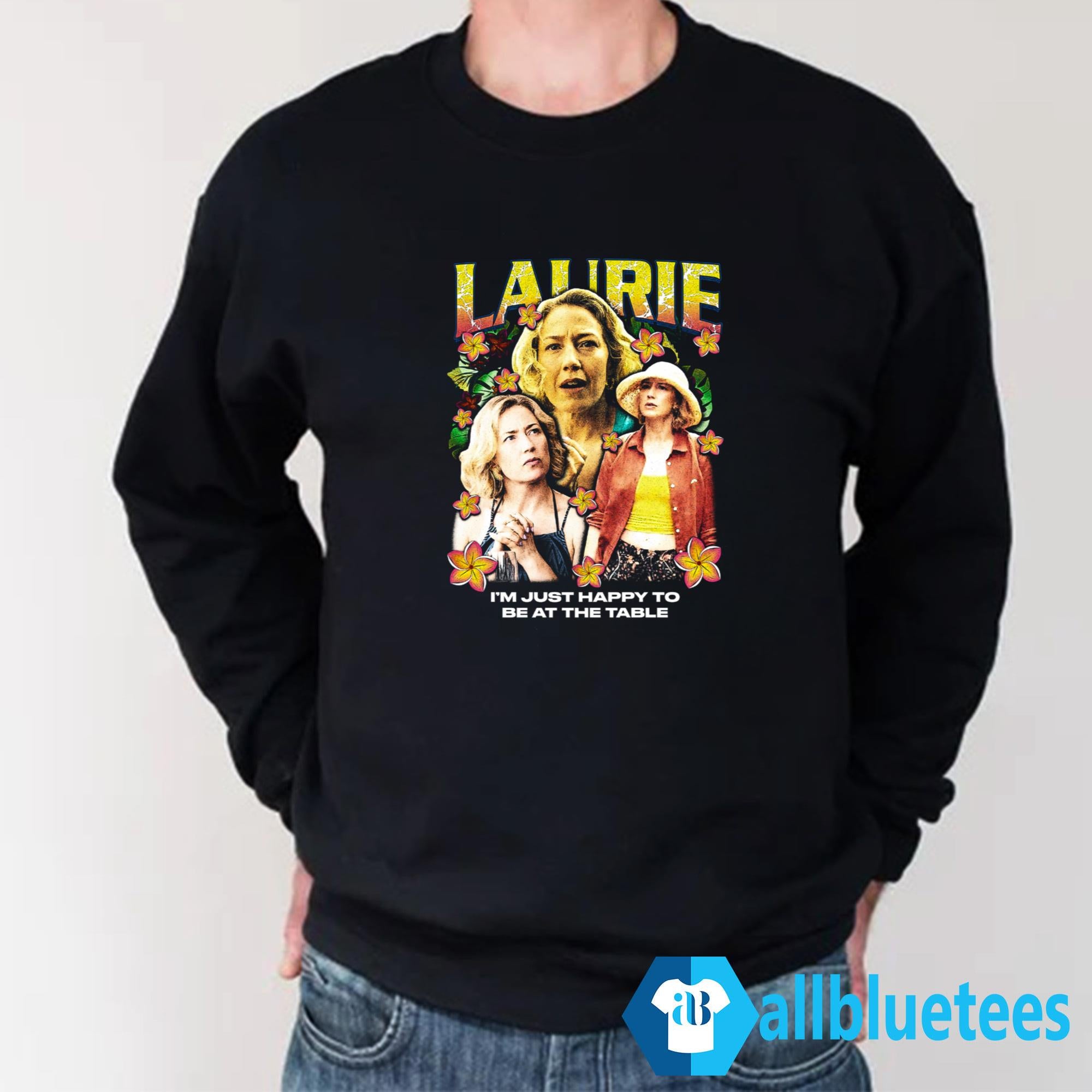 Laurie I’m Just Happy To Be At The Table Shirt