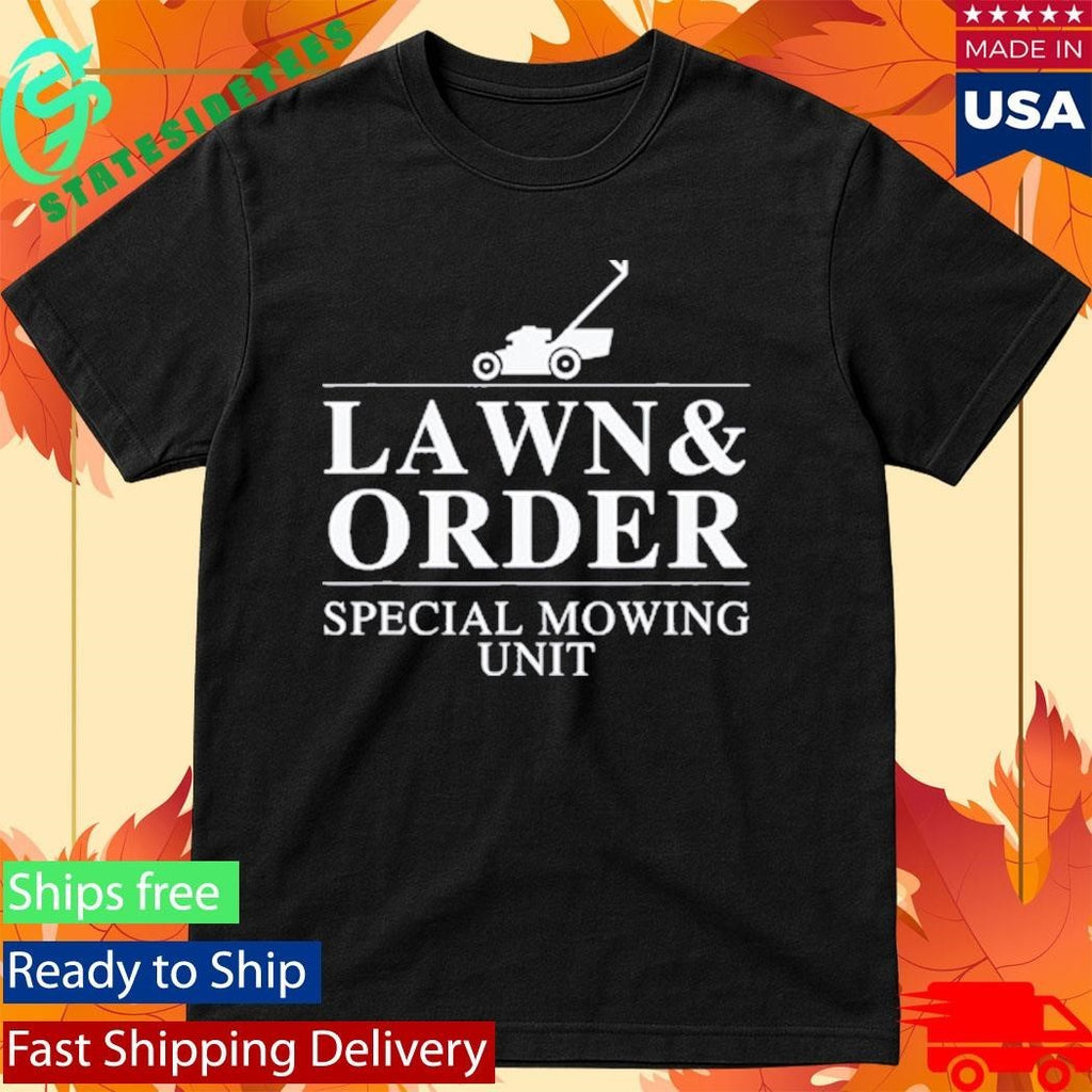 Lawn & Order Special Mowing Unit Funny Dad Joke Shirt