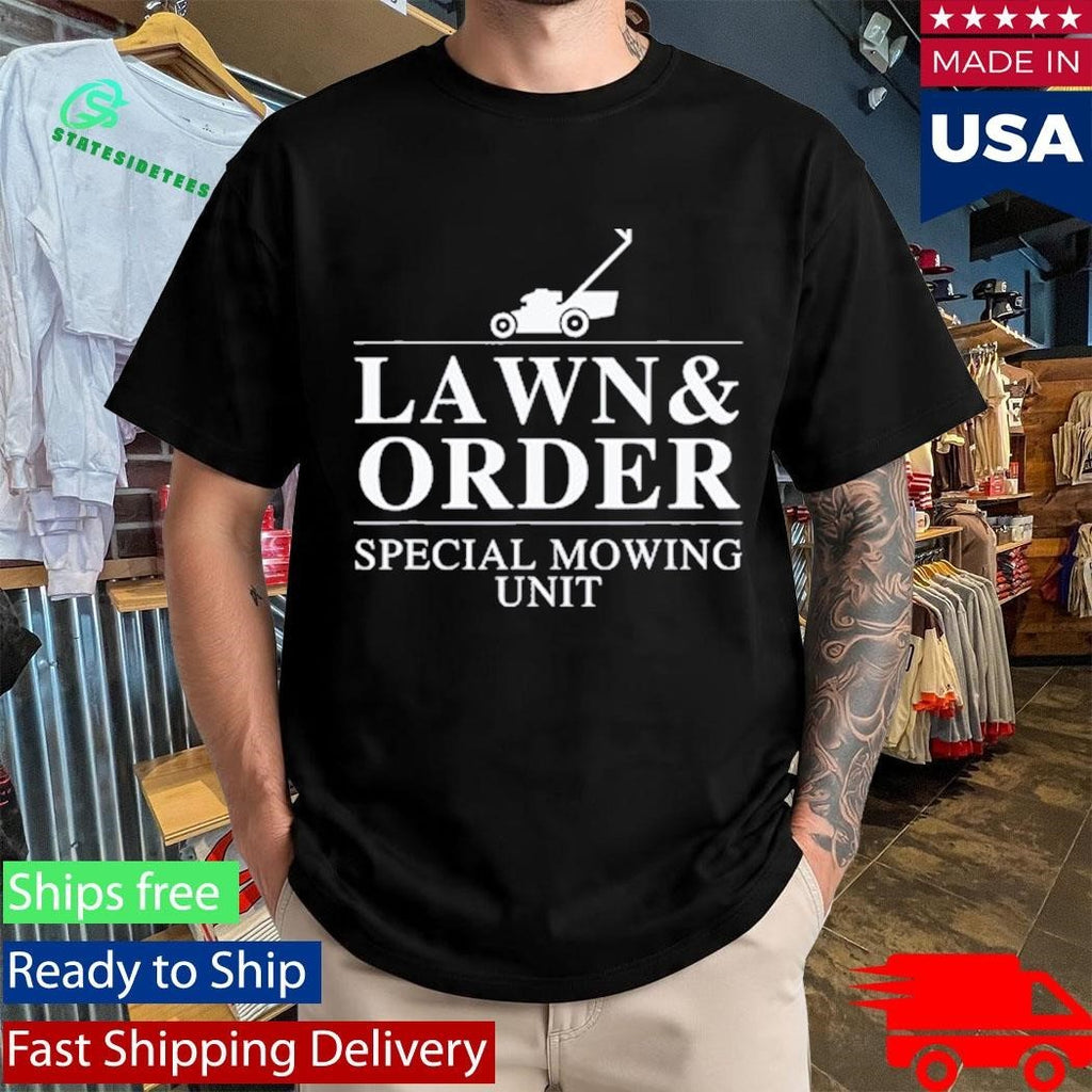 Lawn & Order Special Mowing Unit Funny Dad Joke Shirt