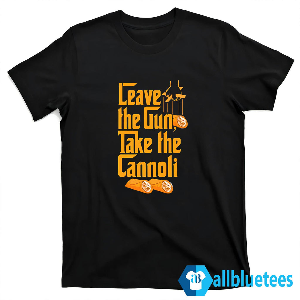 Leave The Gun Take The Cannoli T-Shirt