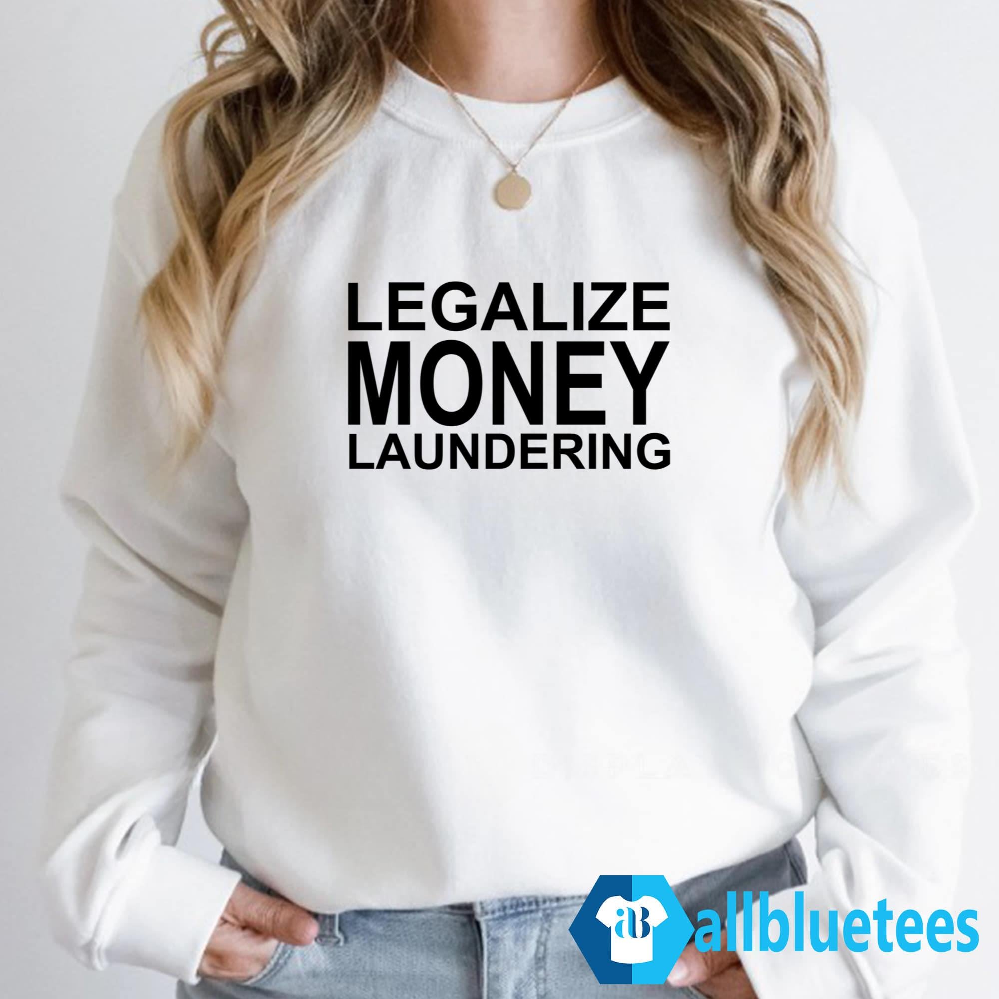 Legalize Money Laundering Shirt