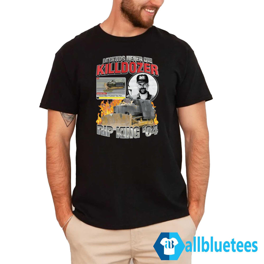 Legends Never Die Killdozer Shirt