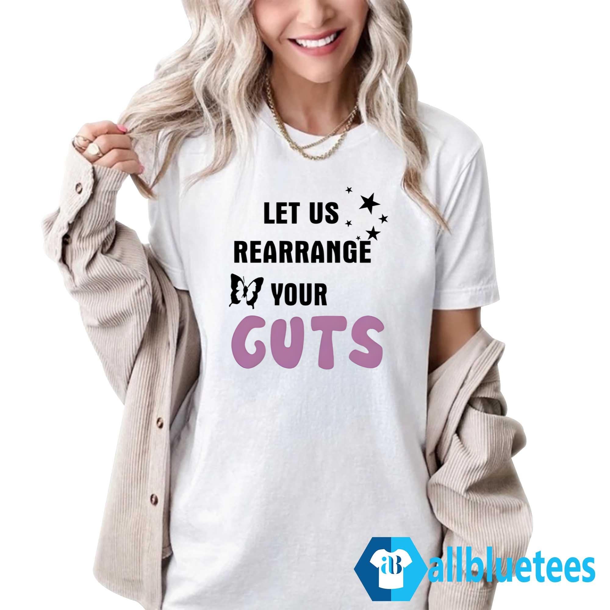 Let Us Rearrange Your Guts Shirt