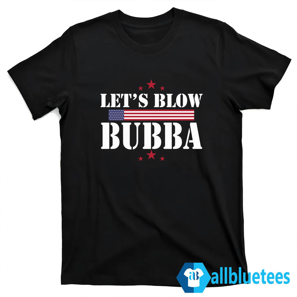 Let’s Blow Bubba Shirt