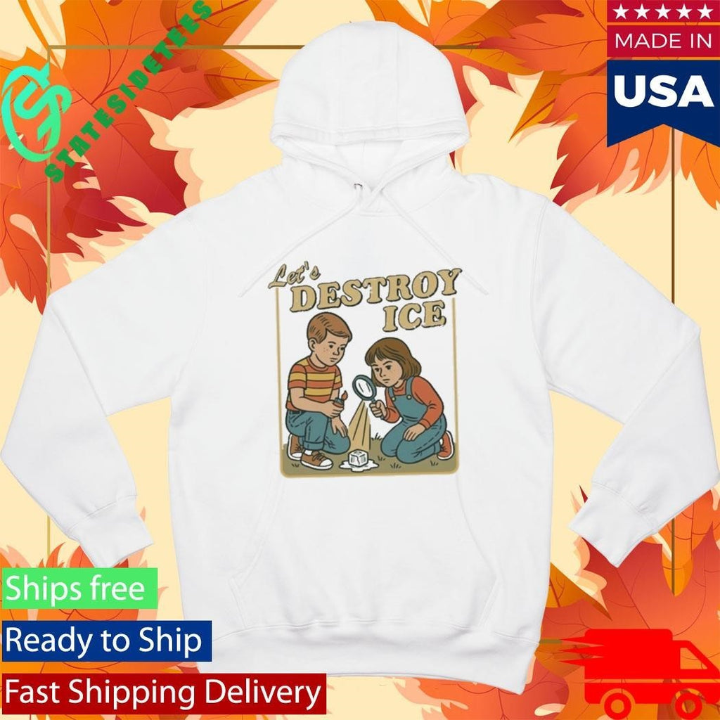 Lets Destroy Ice Shirt Abolish Ice Shirt