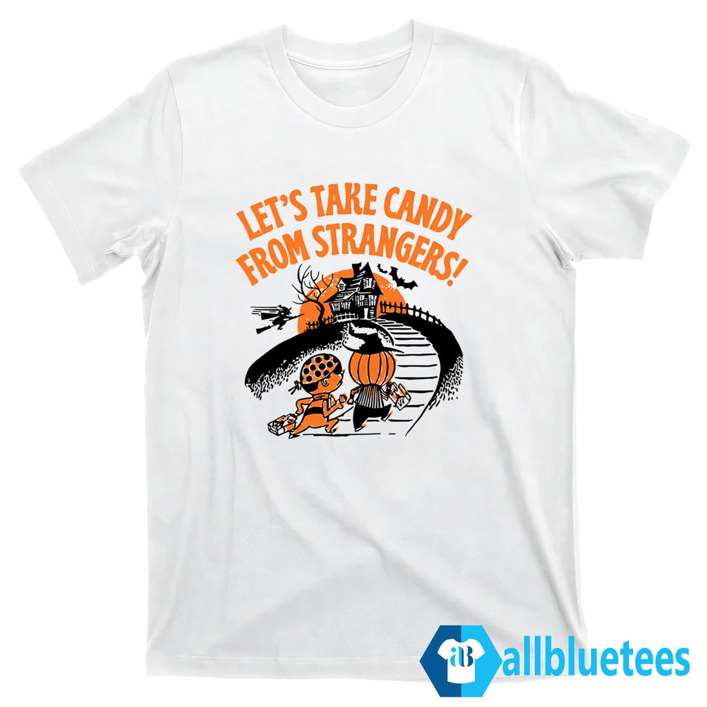 Let’s Take Candy From Strangers Halloween Shirt