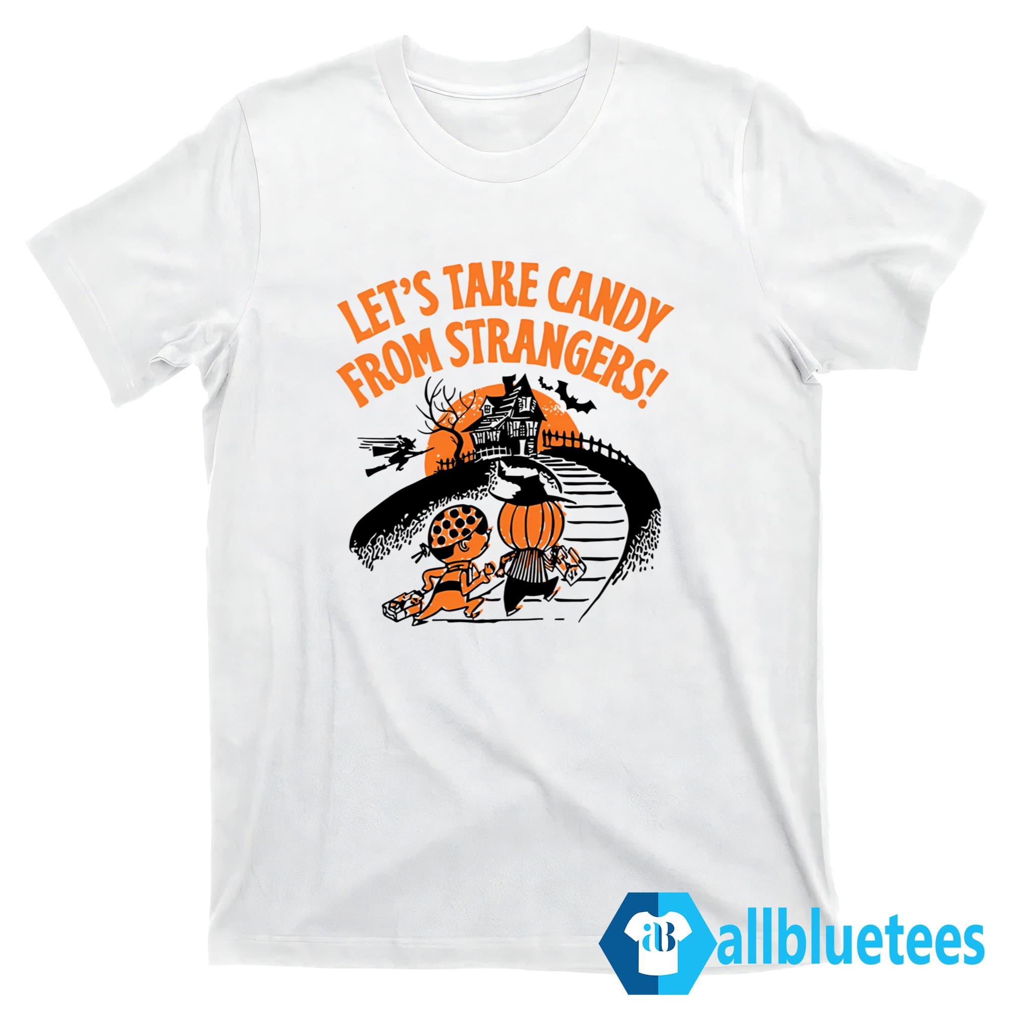 Let’s Take Candy From Strangers Halloween Shirt