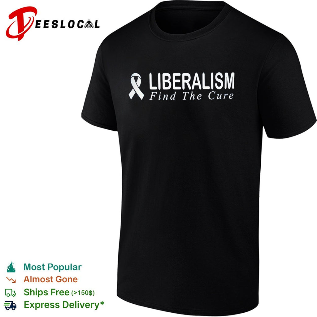 Liberalism Find the Cure awareness ribbon conservative political humor shirt