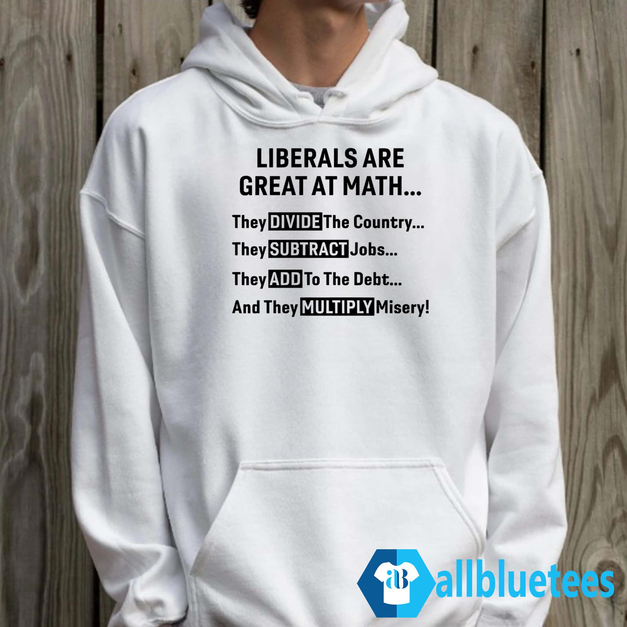 Liberals Are Great At Math Shirt