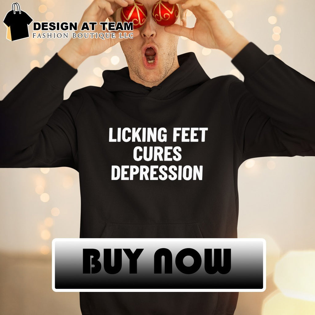 Licking feet cures depression shirt