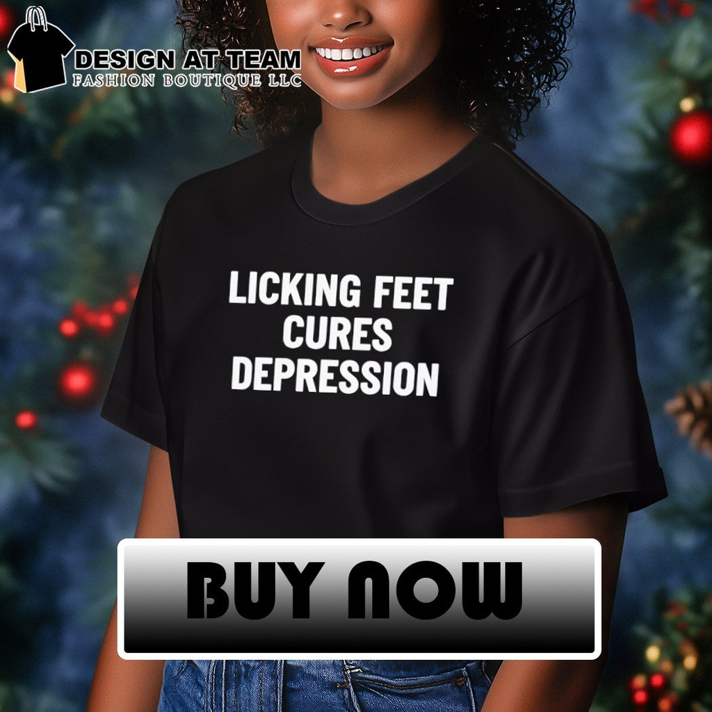 Licking feet cures depression shirt