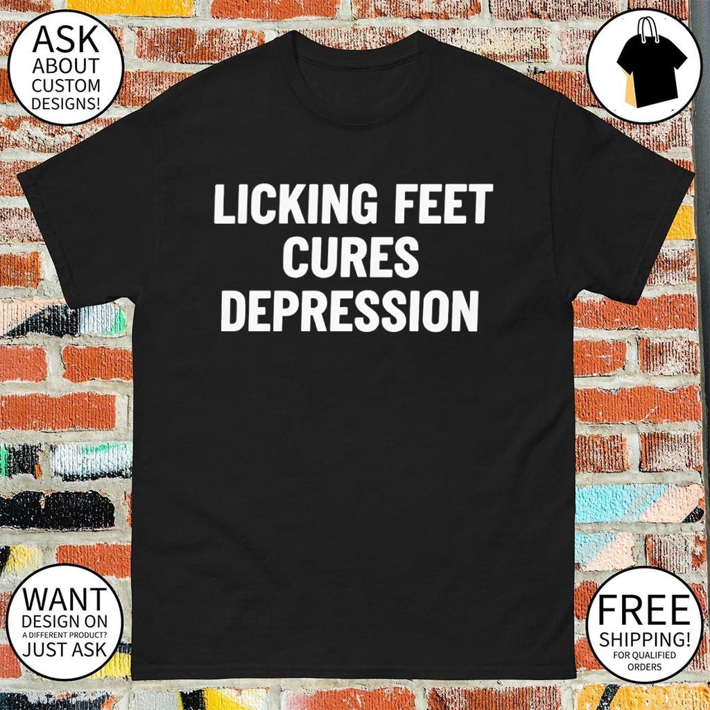 Licking feet cures depression shirt