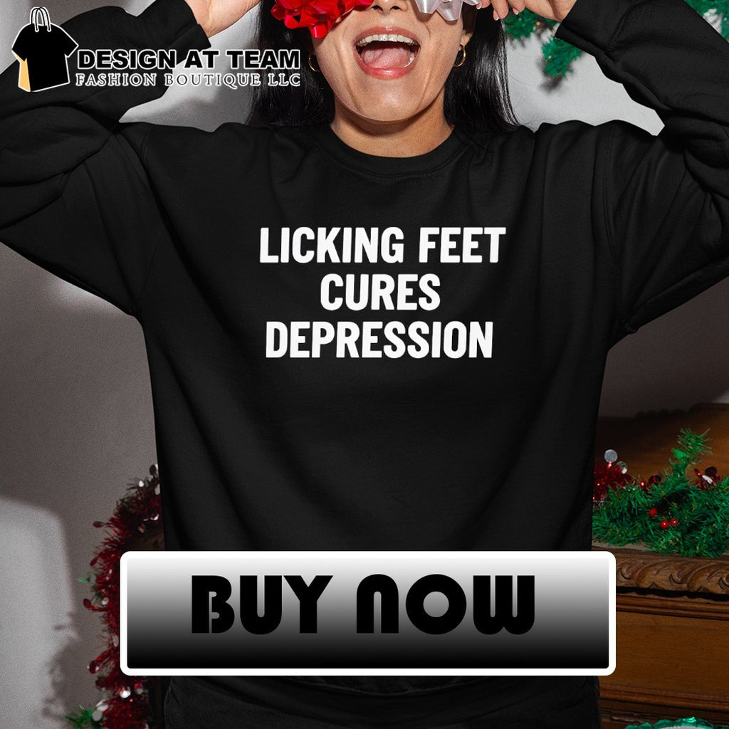 Licking feet cures depression shirt