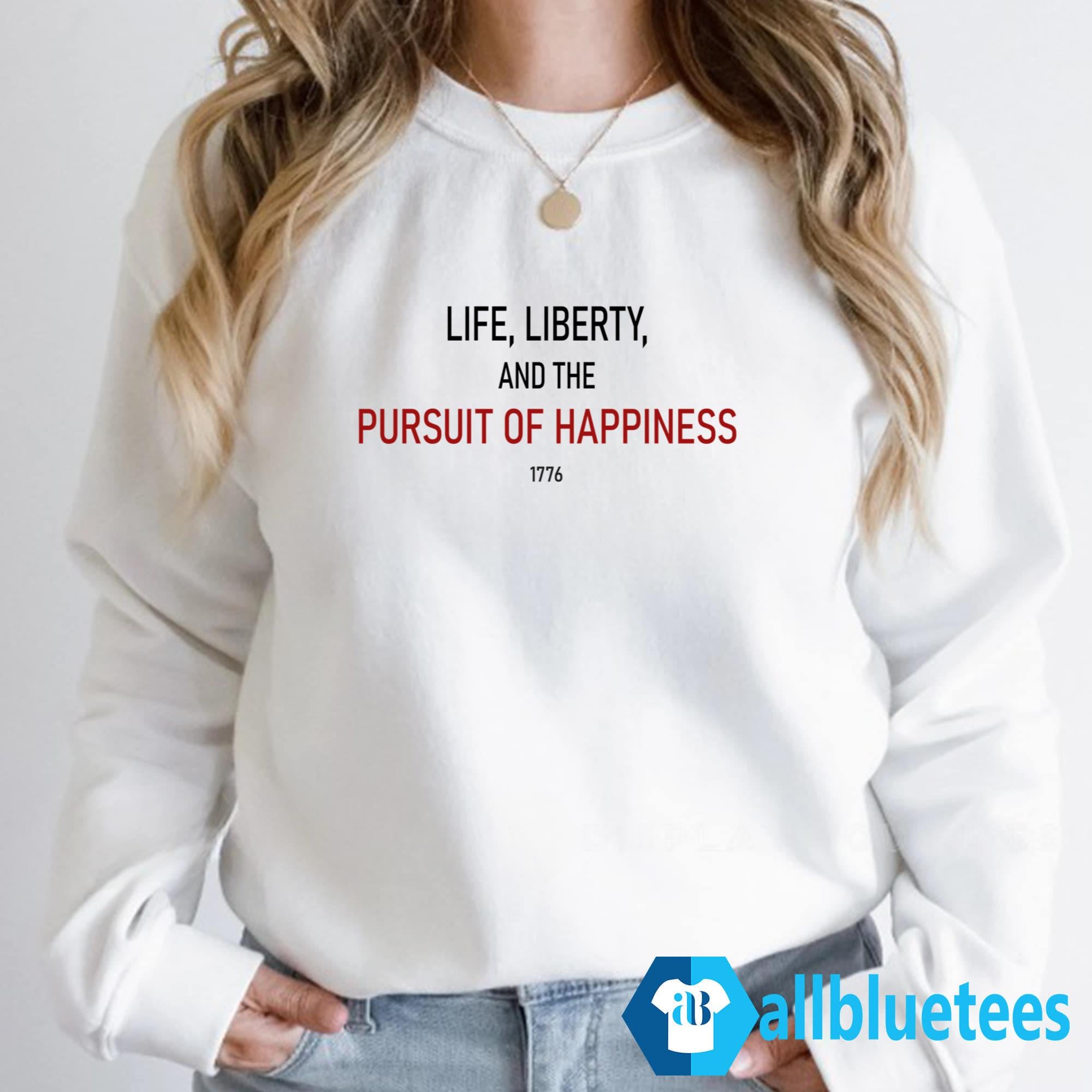 Life Liberty And The Pursuit Of Happiness Shirt