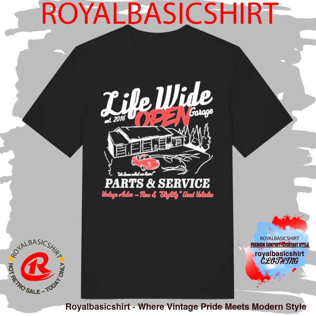Life Wide Open Open Garage We Know What We Have Parts And Service Vintage Autos New And Slightly Used Vehicles Cboystv Est 2016 Shirt