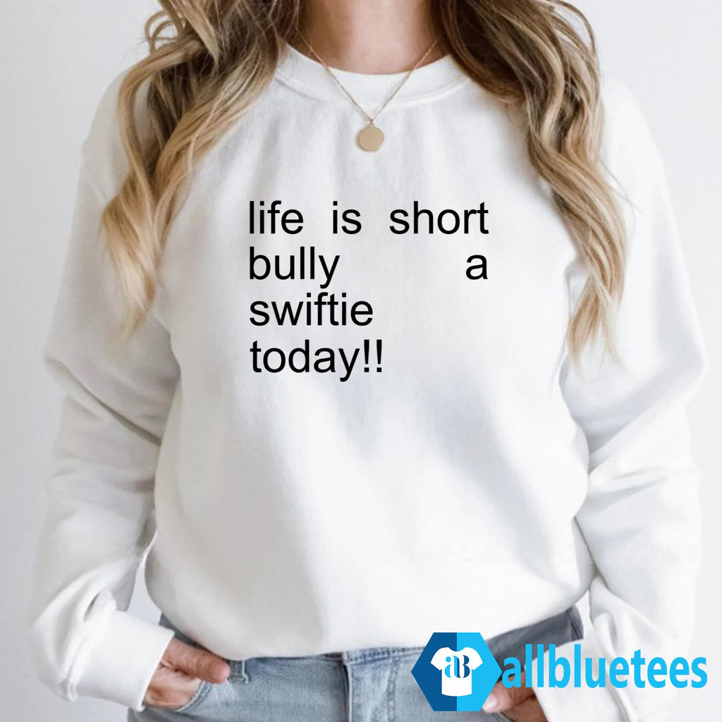 Life Is Short Bully A Swiftie Today Shirt