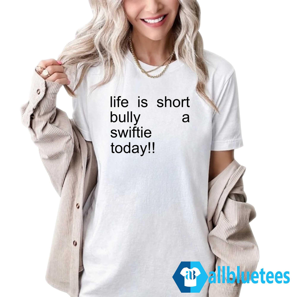 Life Is Short Bully A Swiftie Today Shirt