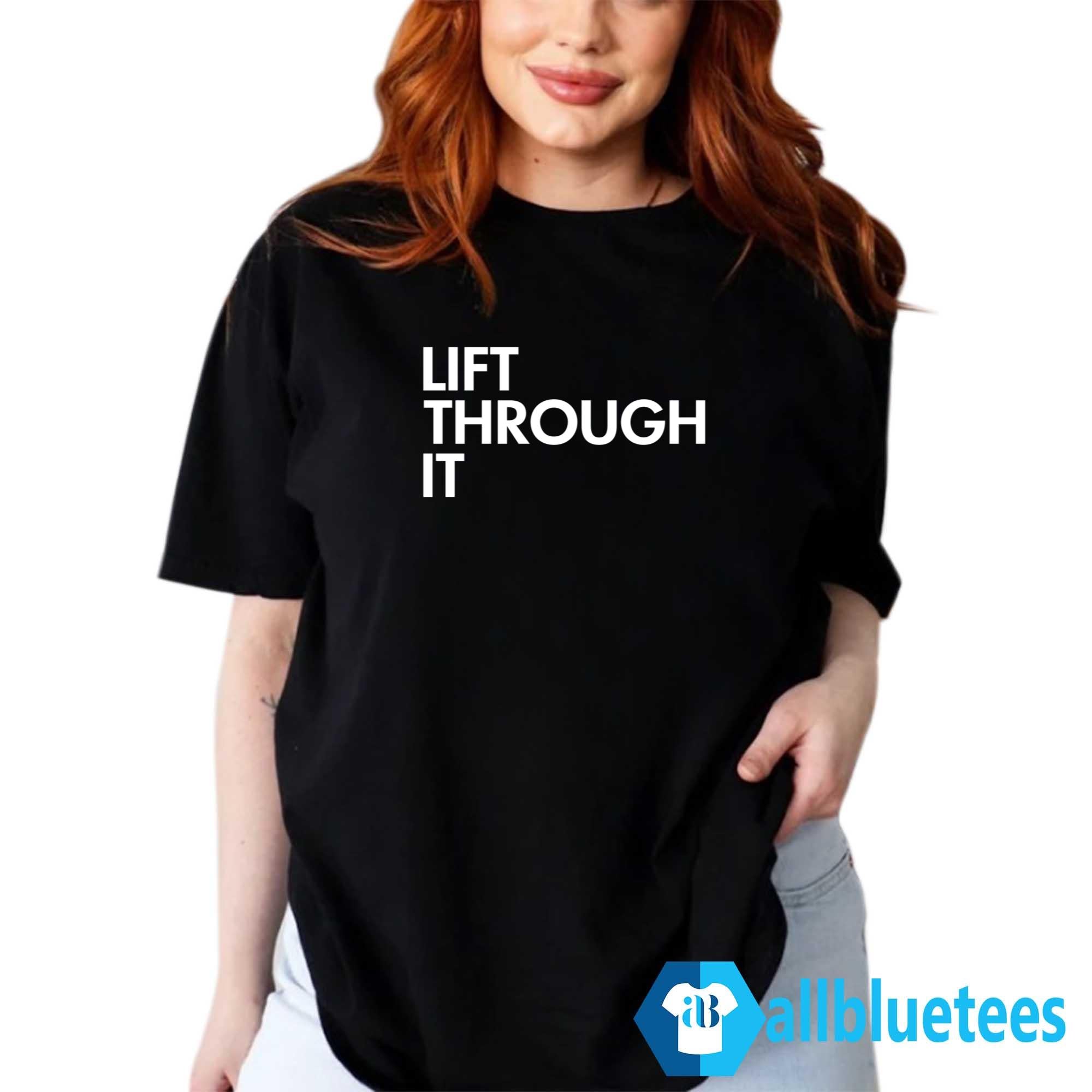 Lift Through It Shirt