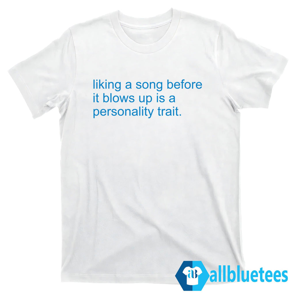 Liking A Song Before It Blows Up Is A Personality Trait Shirt