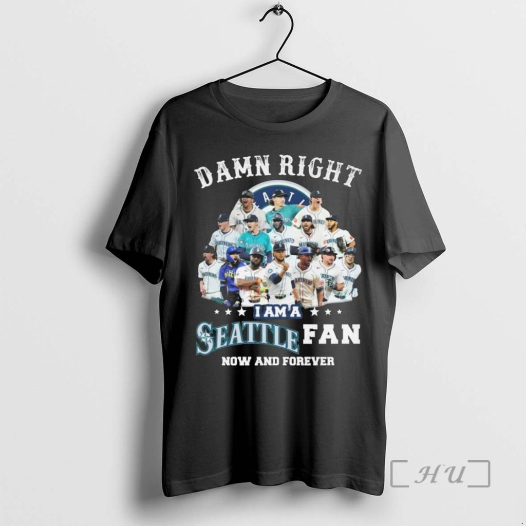 Limited Edition Damn Right I Am A Seattle Mariners Players Fan Now And Forever 2025