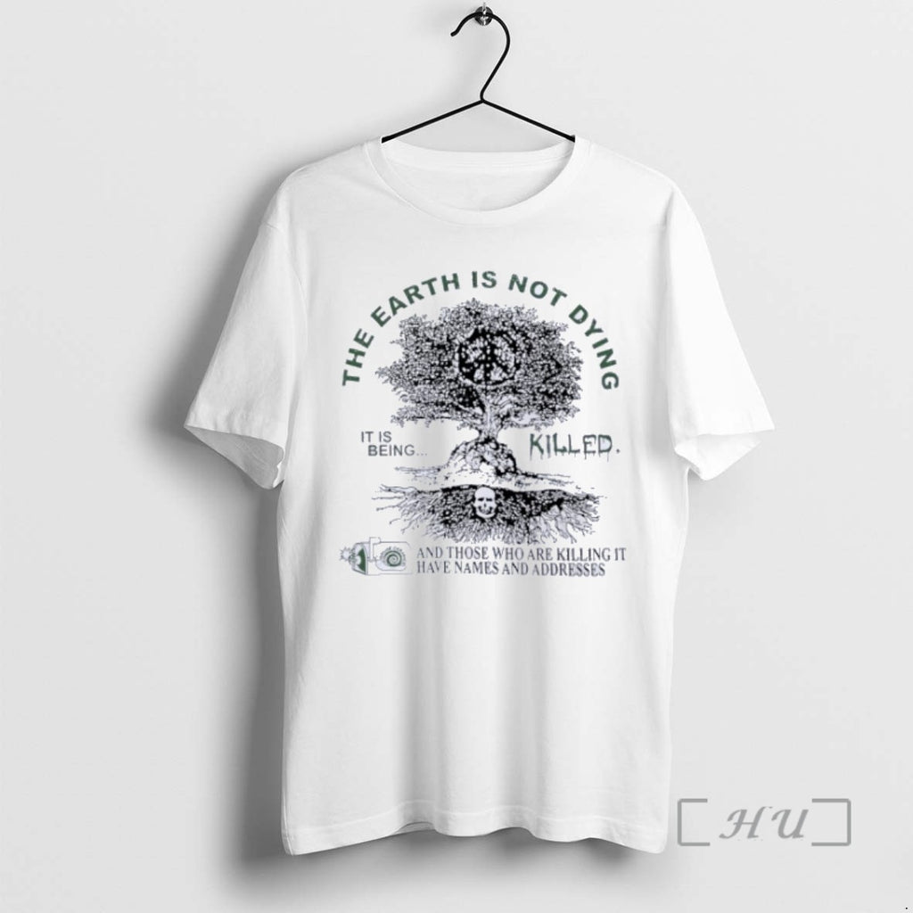 Limited Edition Deathincense The Earth Is Not Dying It Is Being Killed T Shirts Sweater