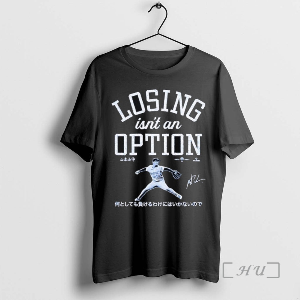 Limited Edition Yoshinobu Yamamoto Los Angeles Dodgers Losing Isnt An Option Signature T Shirts Sweater